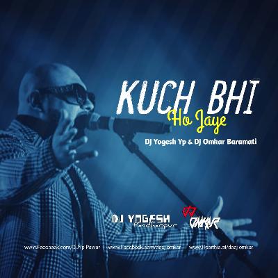 Kuch Bhi Ho Jaye (Remix)DJ Yogesh Yp X DJ Omkar Baramati